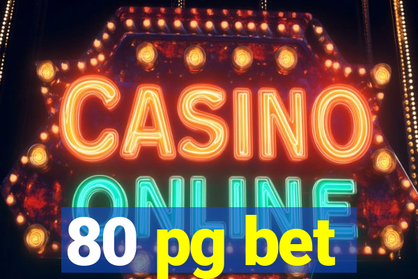 80 pg bet